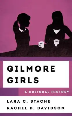 Gilmore Girls: Historia kultury - Gilmore Girls: A Cultural History