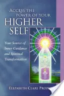 Access the Power of Your Higher Self: Twoje źródło wewnętrznego przewodnictwa i duchowej transformacji - Access the Power of Your Higher Self: Your Source of Inner Guidance and Spiritual Transformation