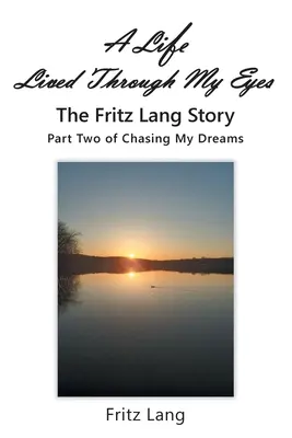 Życie widziane moimi oczami: Historia Fritza Langa: Część druga Chasing My Dreams - A Life Lived Through My Eyes: The Fritz Lang Story: Part Two of Chasing My Dreams