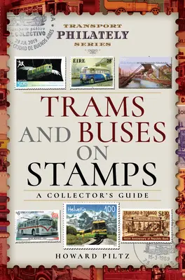 Tramwaje i autobusy na znaczkach pocztowych: Przewodnik kolekcjonera - Trams and Buses on Stamps: A Collector's Guide