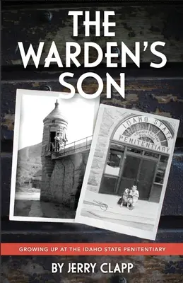 Syn naczelnika: Dorastanie w zakładzie karnym stanu Idaho - The Warden's Son: Growing Up at the Idaho State Penitentiary