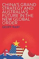 Wielka strategia Chin i przyszłość Australii w nowym globalnym porządku - China's Grand Strategy and Australia's Future in the New Global Order