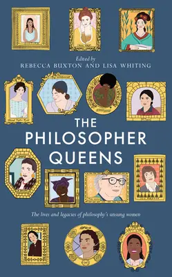 The Philosopher Queens: Życie i dziedzictwo nieznanych kobiet filozofii - The Philosopher Queens: The Lives and Legacies of Philosophy's Unsung Women