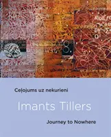 Imants Tillers: Podróż donikąd - Imants Tillers: Journey to Nowhere