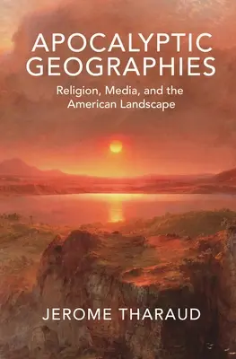 Geografie apokaliptyczne: Religia, media i amerykański krajobraz - Apocalyptic Geographies: Religion, Media, and the American Landscape