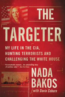 The Targeter: Moje życie w CIA, polowanie na terrorystów i rzucanie wyzwań Białemu Domowi - The Targeter: My Life in the Cia, Hunting Terrorists and Challenging the White House