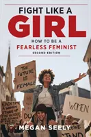 Walcz jak dziewczyna, wydanie drugie: Jak być nieustraszoną feministką - Fight Like a Girl, Second Edition: How to Be a Fearless Feminist