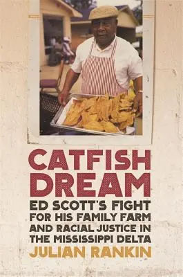 Sen suma: Walka Eda Scotta o rodzinną farmę i sprawiedliwość rasową w delcie Missisipi - Catfish Dream: Ed Scott's Fight for His Family Farm and Racial Justice in the Mississippi Delta