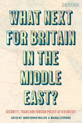 Co dalej z Wielką Brytanią na Bliskim Wschodzie? Bezpieczeństwo, handel i polityka zagraniczna po Brexicie - What Next for Britain in the Middle East?: Security, Trade and Foreign Policy After Brexit