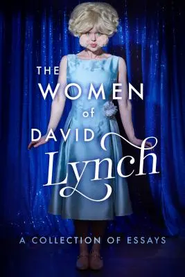 Kobiety Davida Lyncha: zbiór esejów - The Women of David Lynch: A Collection of Essays