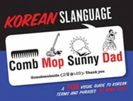 Język koreański: Zabawny wizualny przewodnik po koreańskich terminach i zwrotach - Korean Slanguage: A Fun Visual Guide to Korean Terms and Phrases