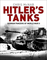 Czołgi Hitlera: Niemieckie czołgi pancerne II wojny światowej - Hitler's Tanks: German Panzers of World War II