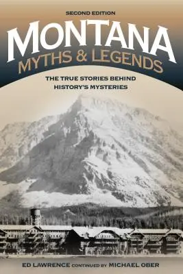 Mity i legendy Montany: Prawdziwe historie kryjące się za tajemnicami historii, wydanie 2 - Montana Myths and Legends: The True Stories behind History's Mysteries, 2nd Edition