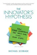 Hipoteza innowatora: jak tanie eksperymenty są warte więcej niż dobre pomysły - The Innovator's Hypothesis: How Cheap Experiments Are Worth More Than Good Ideas