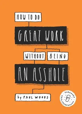 Jak wykonywać świetną pracę bez bycia dupkiem: (Przewodniki dla branży kreatywnej) - How to Do Great Work Without Being an Asshole: (Guides for Creative Industries)