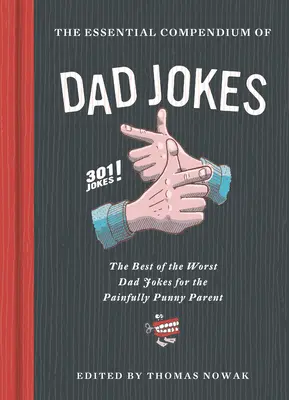 Niezbędne kompendium dowcipów o tacie: Najlepsze z najgorszych dowcipów o tacie dla boleśnie zabawnych rodziców - 301 dowcipów! - Essential Compendium of Dad Jokes: The Best of the Worst Dad Jokes for the Painfully Punny Parent - 301 Jokes!