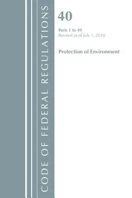 Kodeks przepisów federalnych, tytuł 40 Ochrona środowiska 1-49, zmieniony od 1 lipca 2018 r. (Office of The Federal Register (U.S.)) - Code of Federal Regulations, Title 40 Protection of the Environment 1-49, Revised as of July 1, 2018 (Office Of The Federal Register (U.S.))