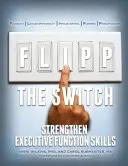 Flipp the Switch: Wzmocnij umiejętności funkcji wykonawczych - Flipp the Switch: Strengthen Executive Function Skills