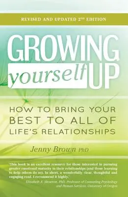 Growing Yourself Up: Jak wnieść to, co najlepsze do wszystkich relacji życiowych - Growing Yourself Up: How to Bring Your Best to All of Life's Relationships