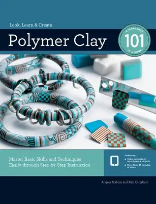 Polymer Clay 101: Opanuj podstawowe umiejętności i techniki dzięki instrukcjom krok po kroku - Polymer Clay 101: Master Basic Skills and Techniques Easily Through Step-By-Step Instruction