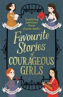 Ulubione historie odważnych dziewczynek: Inspirujące bohaterki z klasycznych książek dla dzieci - Favourite Stories of Courageous Girls: Inspiring Heroines from Classic Children's Books