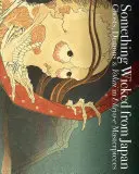 Coś złego z Japonii: Duchy, demony i Yokai w arcydziełach Ukiyo-E - Something Wicked from Japan: Ghosts, Demons & Yokai in Ukiyo-E Masterpieces