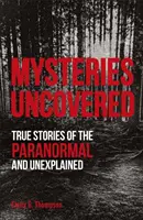 Tajemnice odkryte - prawdziwe historie zjawisk paranormalnych i niewyjaśnionych - Mysteries Uncovered - True Stories of the Paranormal and Unexplained