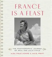 Francja to uczta: Fotograficzna podróż Paula i Julii Childów - France Is a Feast: The Photographic Journey of Paul and Julia Child