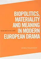 Biopolityka, materialność i znaczenie we współczesnym dramacie europejskim - Biopolitics, Materiality and Meaning in Modern European Drama