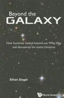 Poza Galaktyką: Jak ludzkość spojrzała poza naszą Drogę Mleczną i odkryła cały Wszechświat - Beyond the Galaxy: How Humanity Looked Beyond Our Milky Way and Discovered the Entire Universe