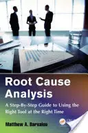 Analiza przyczyn źródłowych: Przewodnik krok po kroku dotyczący korzystania z właściwego narzędzia we właściwym czasie - Root Cause Analysis: A Step-By-Step Guide to Using the Right Tool at the Right Time