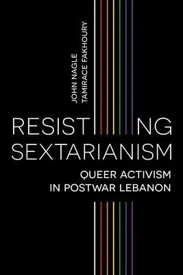 Opór wobec sekciarstwa: Aktywizm queer w powojennym Libanie - Resisting Sectarianism: Queer Activism in Postwar Lebanon