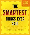 Najmądrzejsze rzeczy, jakie kiedykolwiek powiedziano, nowe i rozszerzone - The Smartest Things Ever Said, New and Expanded