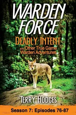 Warden Force: Deadly Intent and Other True Game Warden Adventures (Śmiertelne zamiary i inne prawdziwe przygody strażników gier): Odcinki 76-87 - Warden Force: Deadly Intent and Other True Game Warden Adventures: Episodes 76 - 87