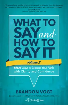 Co mówić i jak mówić, tom II: Więcej sposobów na jasną i pewną dyskusję o wierze - What to Say and How to Say It, Volume II: More Ways to Discuss Your Faith with Clarity and Confidence