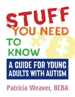 Rzeczy, które musisz wiedzieć: Przewodnik dla młodych dorosłych z autyzmem - Stuff You Need to Know: A Guide for Young Adults with Autism