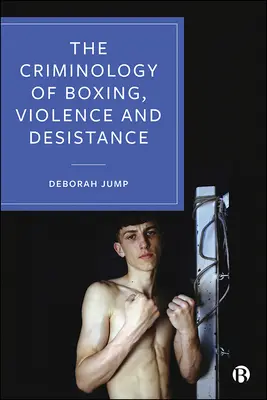 Kryminologia boksu, przemocy i oporu społecznego - The Criminology of Boxing, Violence and Desistance