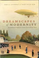 Dreamscapes of Modernity: Socjotechniczne imaginaria i tworzenie władzy - Dreamscapes of Modernity: Sociotechnical Imaginaries and the Fabrication of Power