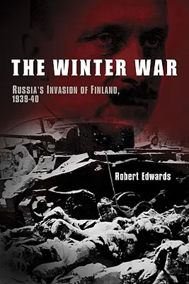 Wojna zimowa: inwazja Rosji na Finlandię w latach 1939-1940 - The Winter War: Russia's Invasion of Finland, 1939-1940