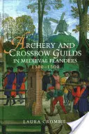 Gildie łucznicze i kusznicze w średniowiecznej Flandrii w latach 1300-1500 - Archery and Crossbow Guilds in Medieval Flanders, 1300-1500
