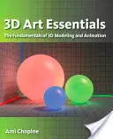 Podstawy sztuki 3D: Podstawy modelowania, teksturowania i animacji 3D - 3D Art Essentials: The Fundamentals of 3D Modeling, Texturing, and Animation