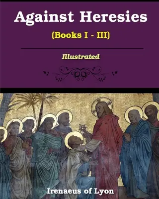Przeciw herezjom (księgi I-III) - Against Heresies (Books I-III)