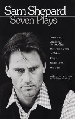 Sam Shepard: Siedem sztuk: Pogrzebane dziecko, Klątwa głodującej klasy, Ząb zbrodni, La Turista, Języki, Dzika miłość, Prawdziwy Zachód - Sam Shepard: Seven Plays: Buried Child, Curse of the Starving Class, the Tooth of Crime, La Turista, Tongues, Savage Love, True West