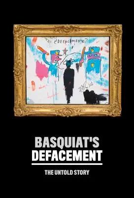 Basquiat's Defacement: Nieopowiedziana historia - Basquiat's Defacement: The Untold Story