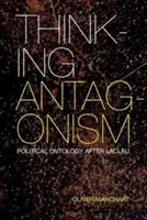 Antagonizm myślenia: Ontologia polityczna po Laclau - Thinking Antagonism: Political Ontology After Laclau