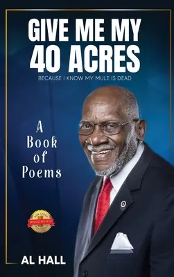 Daj mi moje 40 akrów, bo wiem, że mój muł nie żyje: Księga wierszy - Give Me My 40 Acres Because I Know My Mule Is Dead: A Book of Poems