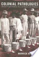 Kolonialne patologie: Amerykańska medycyna tropikalna, rasa i higiena na Filipinach - Colonial Pathologies: American Tropical Medicine, Race, and Hygiene in the Philippines