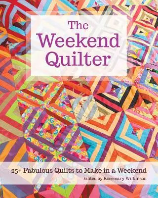 The Weekend Quilter: 25+ wspaniałych kołder do zrobienia w weekend - The Weekend Quilter: 25+ Fabulous Quilts to Make in a Weekend