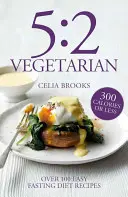 Wegetariańska dieta 5:2 - ponad 100 smacznych i prostych przepisów na dietę postną - 5:2 Vegetarian - Over 100 fuss-free & flavourful recipes for the fasting diet