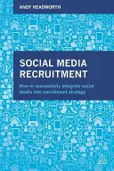 Rekrutacja w mediach społecznościowych: Jak skutecznie zintegrować media społecznościowe ze strategią rekrutacyjną - Social Media Recruitment: How to Successfully Integrate Social Media Into Recruitment Strategy